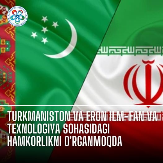 Turkmaniston va Eron ilm-fan va texnologiya sohasidagi hamkorlikni o'rganmoqda