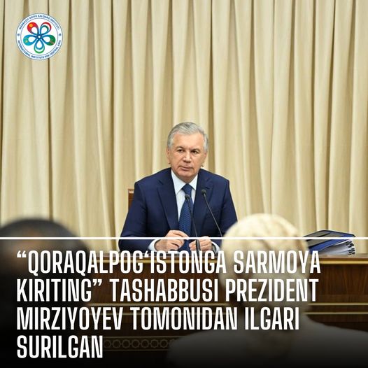 Prezident Mirziyoyev tomonidan “Qoraqalpog‘istonga sarmoya kiriting” tashabbusi  ilgari surildi