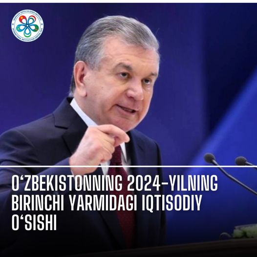 O‘zbekistonning 2024-yilning birinchi yarmidagi iqtisodiy o‘sishi