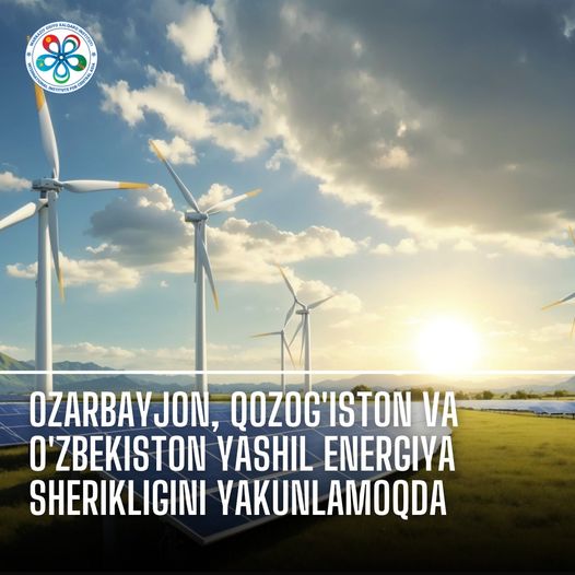 Ozarbayjon, Qozog'iston va O'zbekiston yashil energiya sherikligini yakunlamoqda